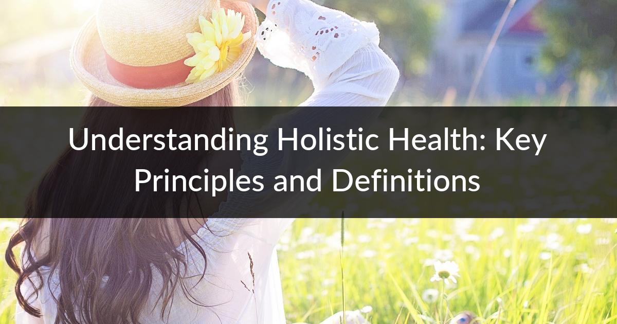 Understanding Holistic Health Key Principles And Definitions Digital